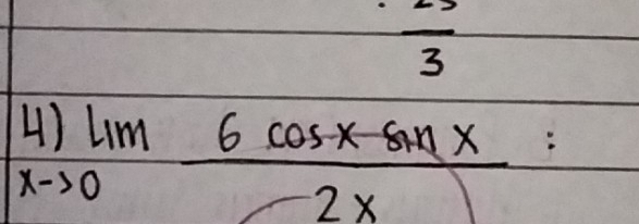 frac 3
L lim _to 0 (6cos x-sin x)/2x 