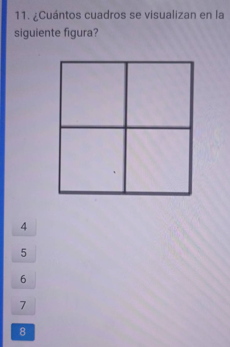 ¿Cuántos cuadros se visualizan en la
siguiente figura?
4
5
6
7
8