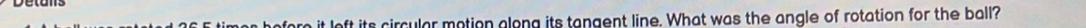 circular motion along its tangent line. What was the angle of rotation for the ball?