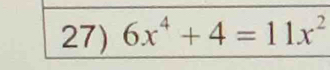 6x^4+4=11x^2