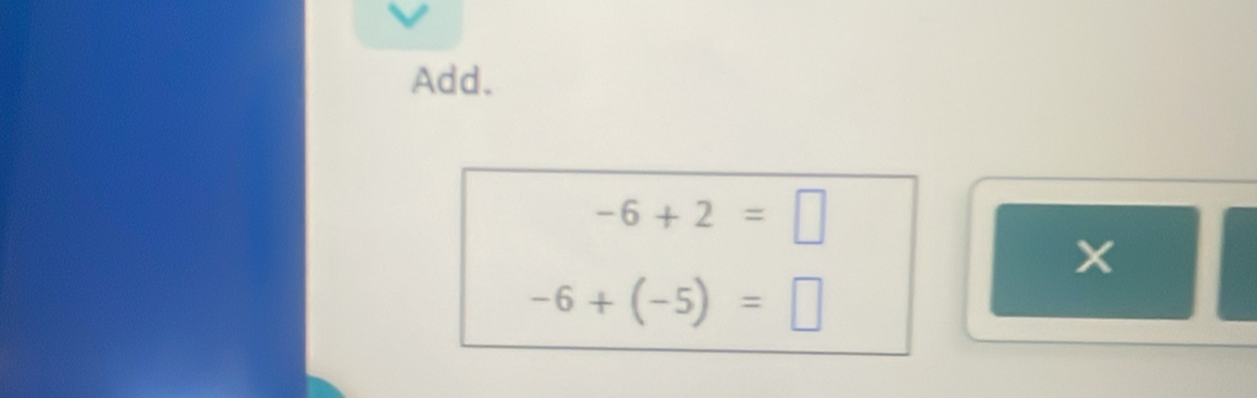 Add.
-6+2=□
-6+(-5)=□