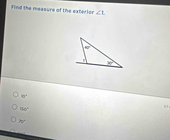 Find the measure of the exterior ∠ 1.
10°
150°
17
70°