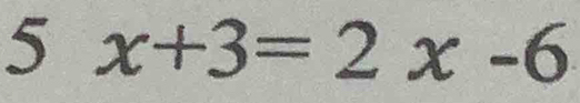 5 x+3=2x-6