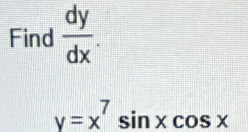 Find  dy/dx .
y=x^7sin xcos x