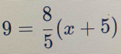 9= 8/5 (x+5)