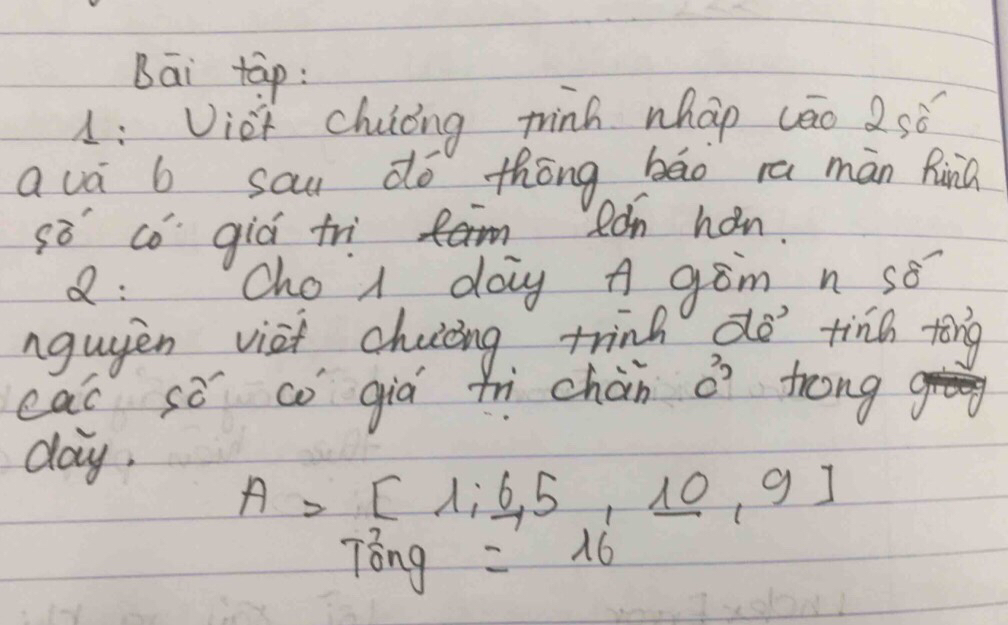 Bāi tap: 
A: Viet chiong tinh whap āo 2sò 
avá b sau dó thōng bāo ra màn funá 
s8 co gic trim Rán hán. 
a: Cho 1, day A gom n so 
nguyen vist chiing trink do tiná tong
c^2
cac sé co gia fh chàn trong 
day,
A=[1,6,5,10,9]
T^2_0ng=16