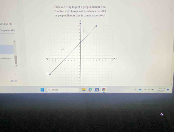 Click and drag to plot a perpendicular line. 
The line will change colors when a parallel 
or perpendicular line is drawn accurately. 
at 11:59 PM 
Complete: 57% 
rpendicular 
Log Out 
Search 10/9/2024 9:39 PM