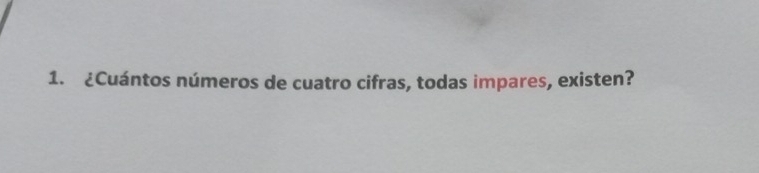 ¿Cuántos números de cuatro cifras, todas impares, existen?