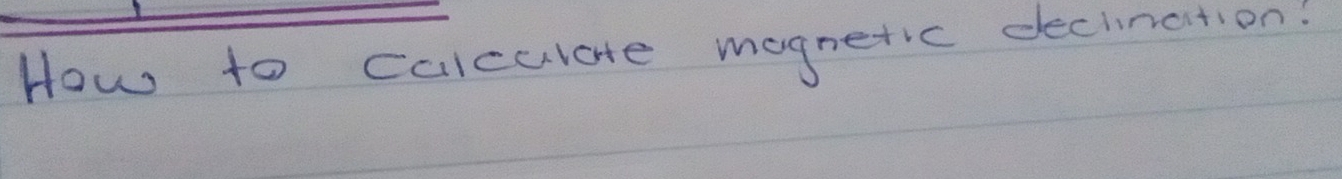 How to calculate mognetic deciination: