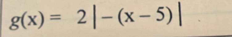 g(x)=2|-(x-5)|