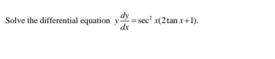 Solve the differential equation y dy/dx =sec^2x(2tan x+1).