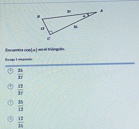 Encueritra cos (alpha ) en el triángulo
Escoge 1 respuesta:
A  35/37 
 12/37 
 35/12 
 12/35 