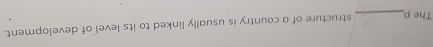 The p _ structure of a country is usually linked to its level of development.