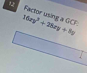 Factor using a GCF :
16xy^2+28xy+8y