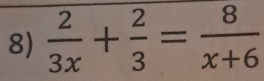  2/3x + 2/3 = 8/x+6 