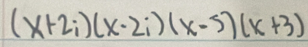 (x+2i)(x-2i)(x-5)(x+3)