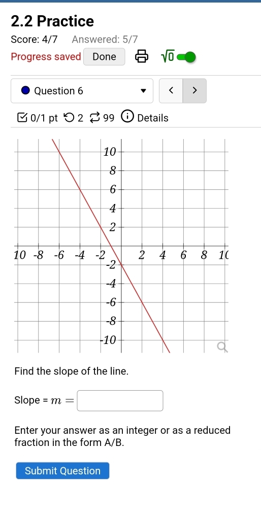 2.2 Practice 
Score: 4/7 Answered: 5/7 
Progress saved Done sqrt(0) 
Question 6 =m=□
Enter your answer as an integer or as a reduced 
fraction in the form A/B. 
Submit Question