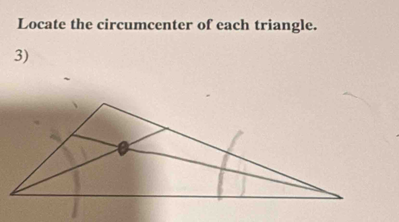 Locate the circumcenter of each triangle. 
3)