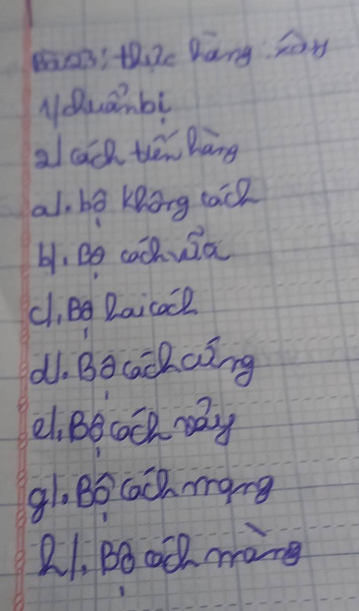 ma: th. ic Dang son 
Nduambi 
alcach ten hàng 
al, bā keong cach 
b1, Bo cachuia 
c1,Bg Daicacl 
d1. Bocackaing 
e1. BecocR My 
91. B0 CC mang 
21. B00Ch ming