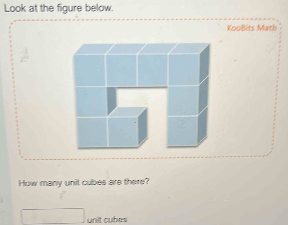 Look at the figure below. 
KooBits Math 
How many unit cubes are there? 
unit cubes