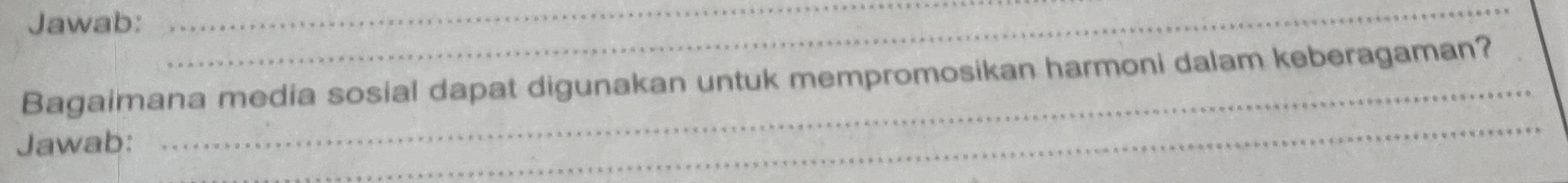 Jawab: 
__ 
Bagaimana media sosial dapat digunakan untuk mempromosikan harmoni dalam keberagaman? 
Jawab: 
_