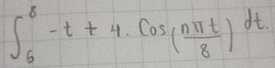 ∈t _6^(8-t+4.cos (frac nπ t)8)dt.