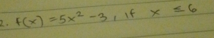 f(x)=5x^2-3 If x≤ 6