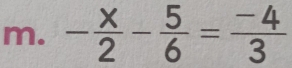 - x/2 - 5/6 = (-4)/3 