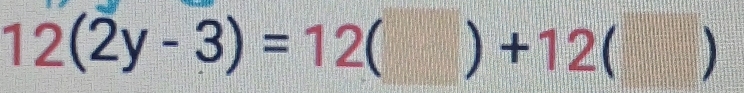 12(2y-3)=12 ) + 2()