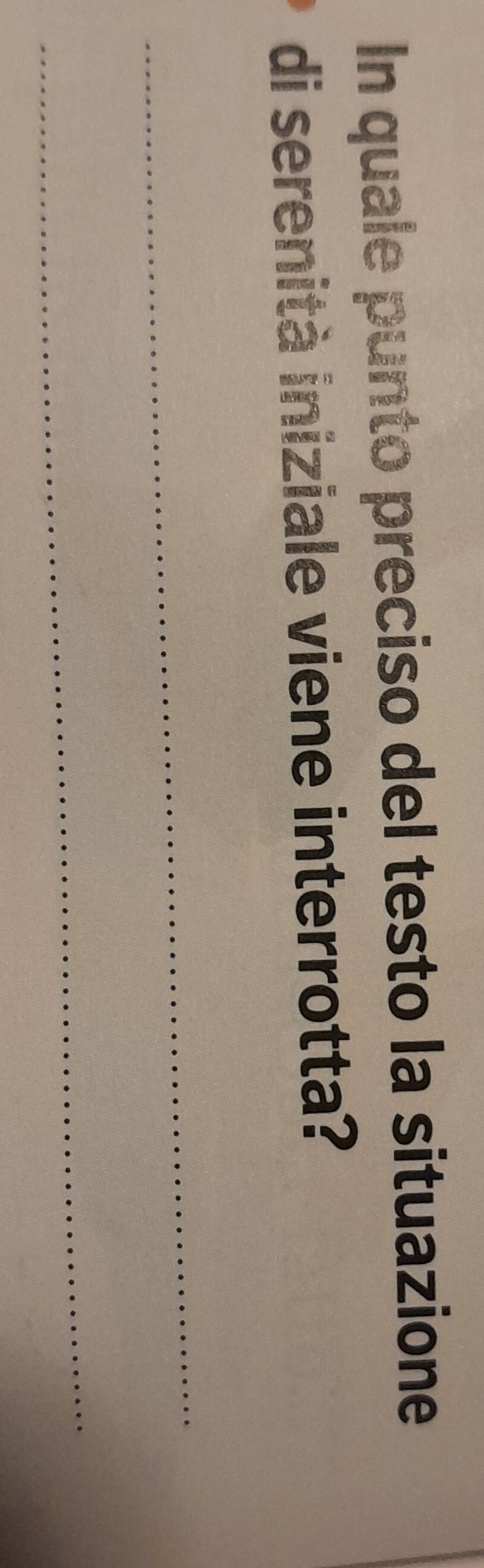 In quale punto preciso del testo la situazione 
di serenità iniziale viene interrotta? 
_ 
_