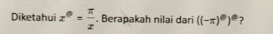 Diketahui x^@= π /x . Berapakah nilai dari ((-π )^eend(pmatrix)^e ?