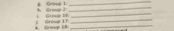 Group 1: 
_ 
_ 
h. Group 2: 
_ 
i. Group 16: 
j. Group 17: 
_ 
k. Group 18: 
_