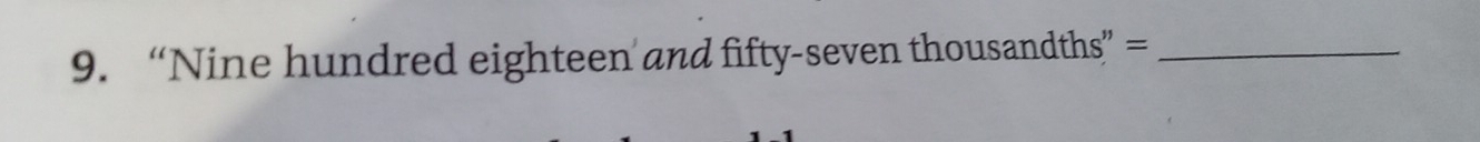 “Nine hundred eighteen and fifty-seven thousandths”=_