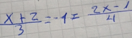  (x+2)/3 =-1= (2x-1)/4 