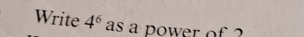 Write 4^6 as a power of