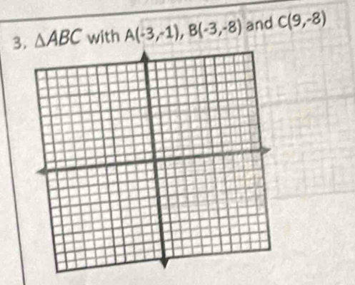 △ ABC with A(-3,-1), B(-3,-8) and C(9,-8)