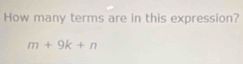 How many terms are in this expression?
m+9k+n