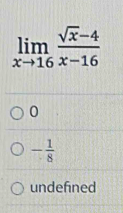 limlimits _xto 16 (sqrt(x)-4)/x-16 
0
- 1/8 
undefined