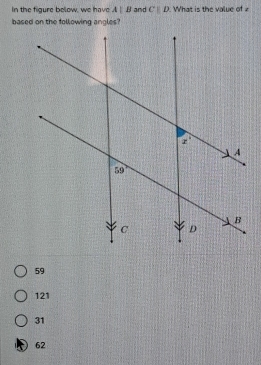 In the figure below, we have A:B and C||D. What is the value of 
based on the following angles?
59
121
31
62