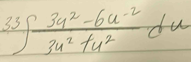 33∈t  (3a^2-6a^(-2))/3u^2+u^2 du