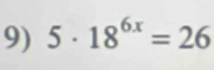 5· 18^(6x)=26