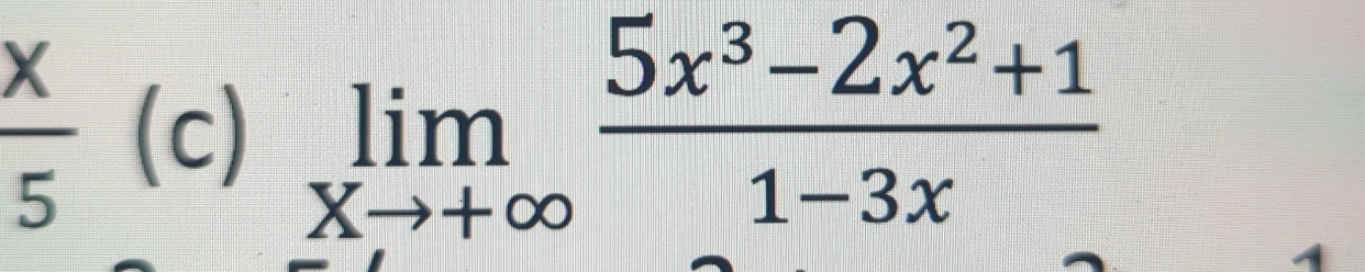  x/5  (c) limlimits _xto +∈fty  (5x^3-2x^2+1)/1-3x 