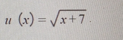 u(x)=sqrt(x+7).