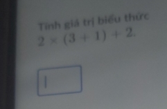 2* (3+1)+2. Tính giá trị biểu thức