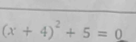 (x+4)^2+5=0