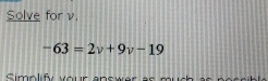 Solve for v.
-63=2v+9v-19
Simolif va