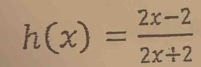 h(x)= (2x-2)/2x+2 