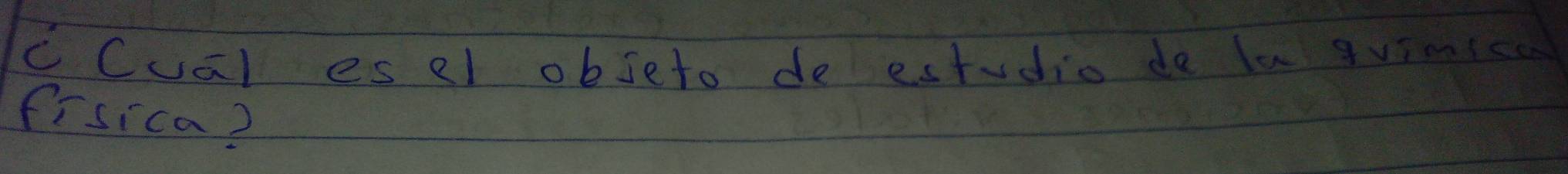 Cual es el obseto de estudio do la gvimicc 
frsica?