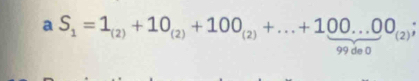 a S_1=1_(2)+10_(2)+100_(2)+...+100...00_(2)
99 de 0