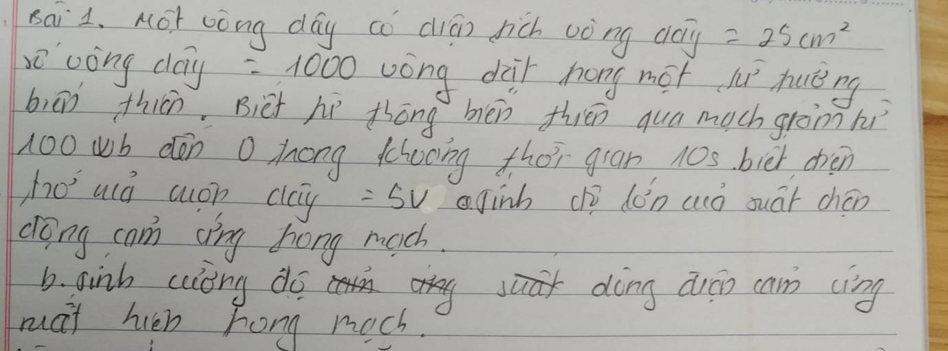 sai 1. Mot wóng day co diān rich vòng dag =25cm^2
vòng day =1000 wong dair hong not 1u^2 huéng 
biān thián, Bièt hì thōng mén hién qua much gromhì
100 wb den o hong (chocing thor gian 10s biēr chen 
sho' ulá uuon clay =5v aginh dì dǒn uó suái chéo 
dong cam ang hong mach. 
b. sinh caltry do dòng auán can cìng 
rat hién hong mach.